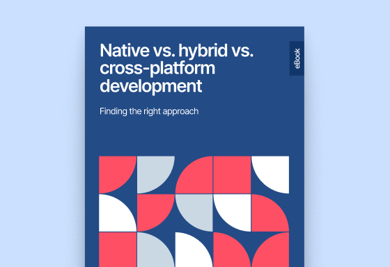 Native vs. hybrid vs. cross-platform development